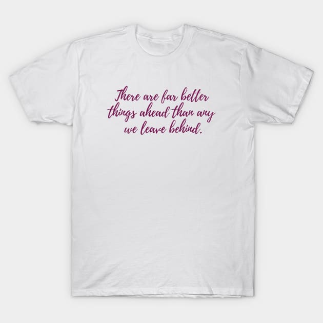 Far Better Things T-Shirt by ryanmcintire1232